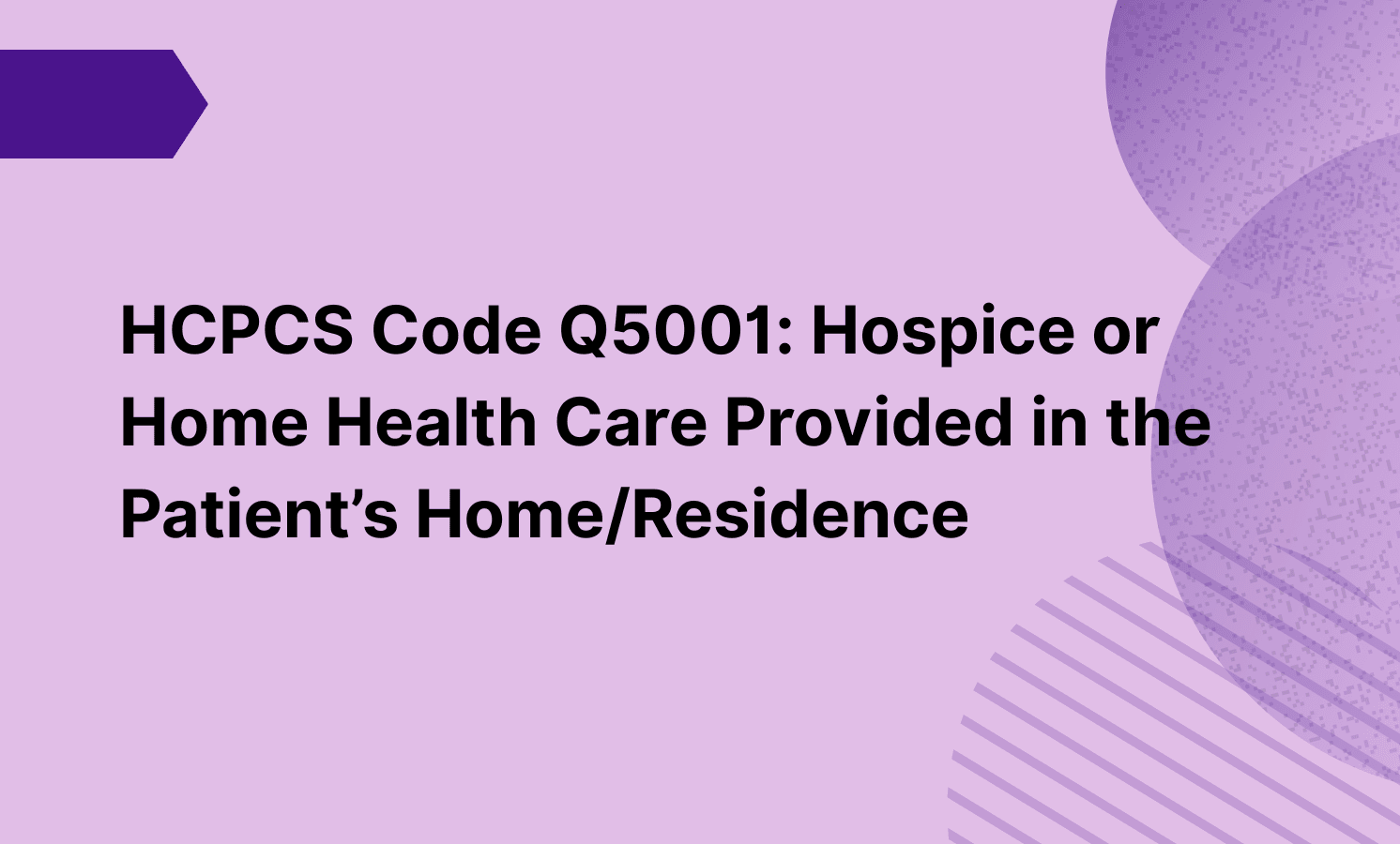 HCPCS Code Q5001: Hospice or Home Health Care Provided in the Patient’s Home/Residence