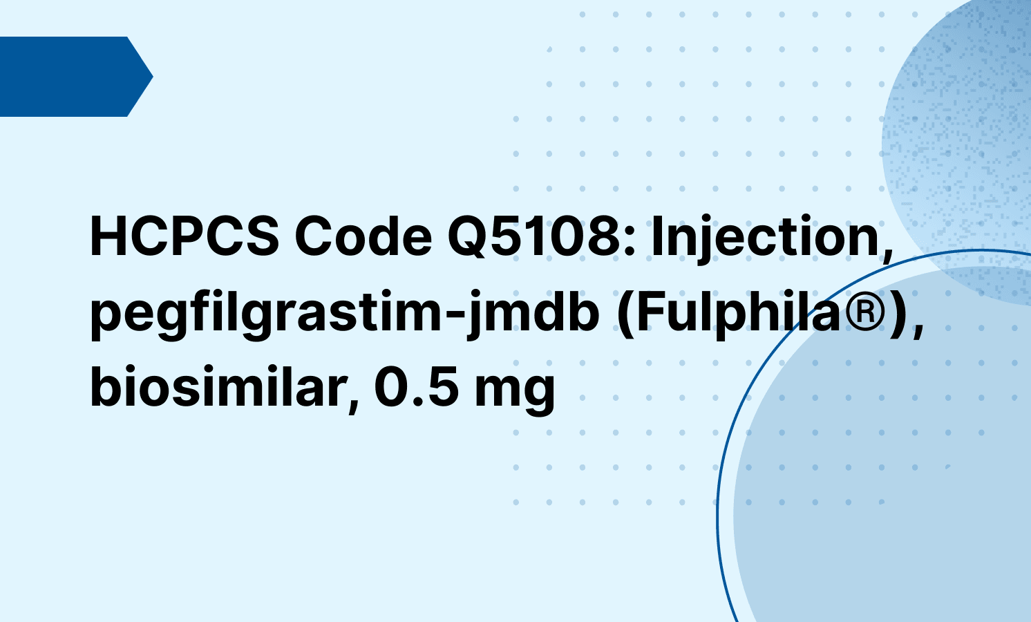 HCPCS Code Q5108: Injection, pegfilgrastim-jmdb (Fulphila®), biosimilar, 0.5 mg