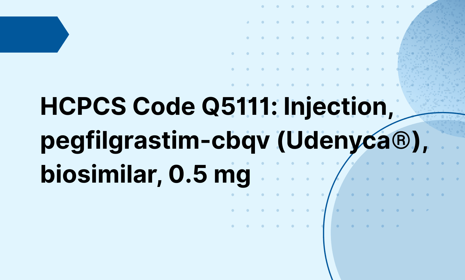 HCPCS Code Q5111: Injection, pegfilgrastim-cbqv (Udenyca®), biosimilar, 0.5 mg