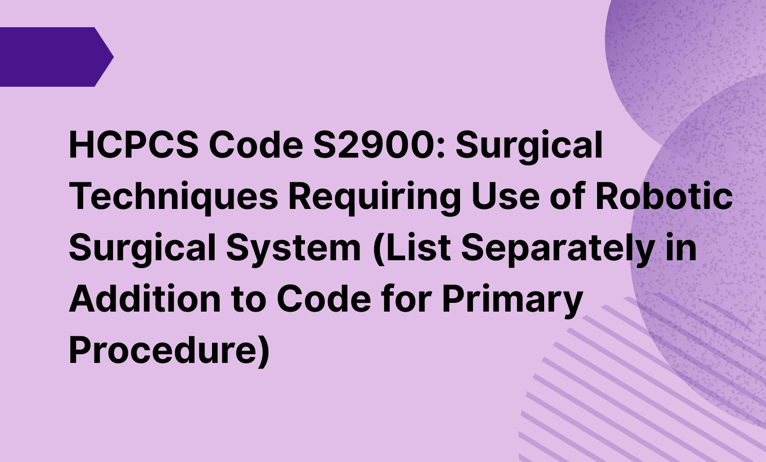 HCPCS Code S2900: Surgical Techniques Requiring Use of Robotic Surgical System (List Separately in Addition to Code for Primary Procedure)
