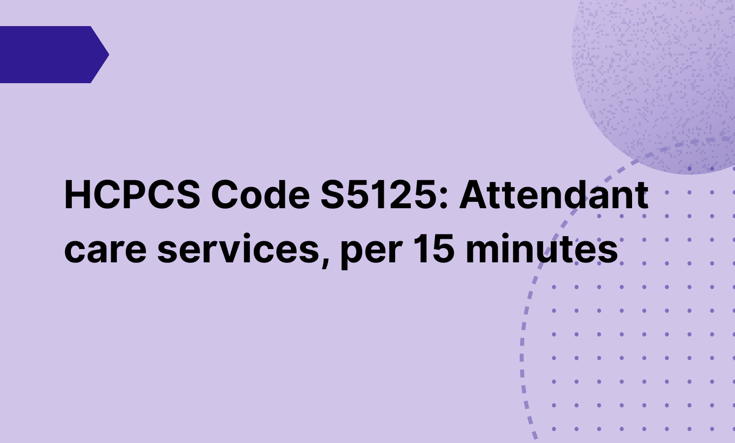 HCPCS Code S5125: Attendant care services, per 15 minutes