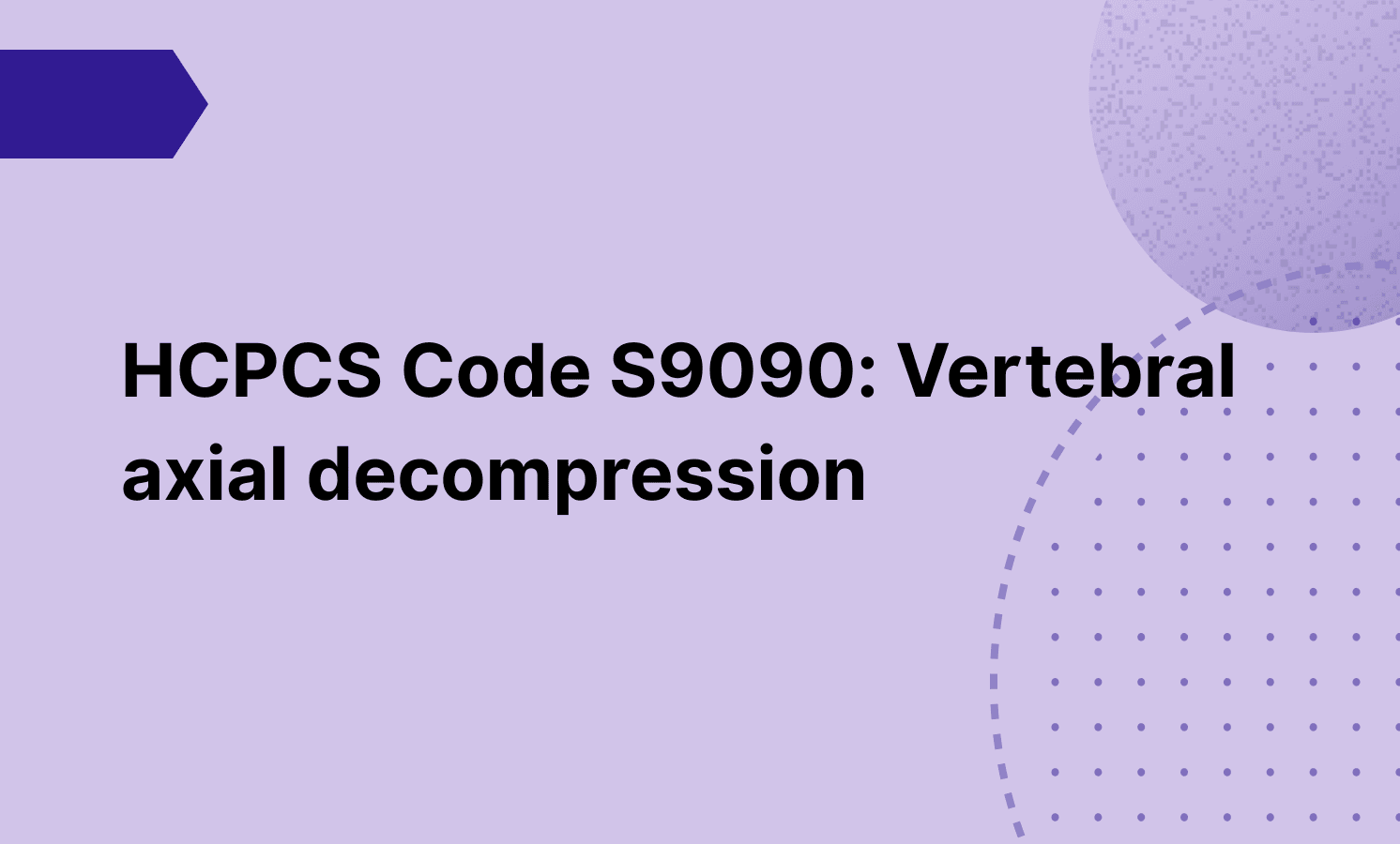 HCPCS Code S9090: Vertebral axial decompression