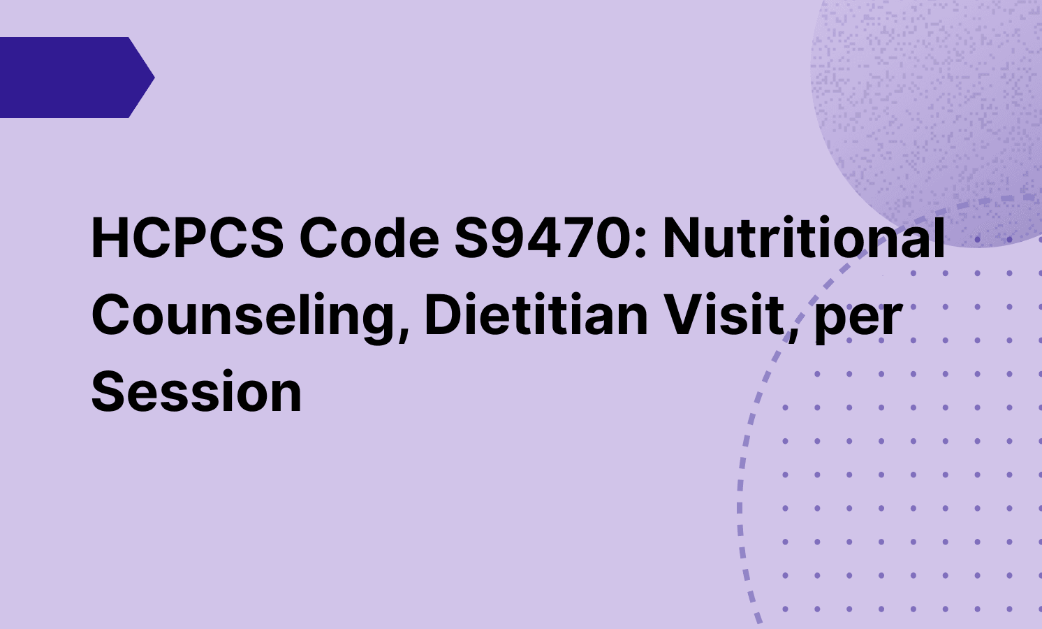 HCPCS Code S9470: Nutritional Counseling, Dietitian Visit, per Session