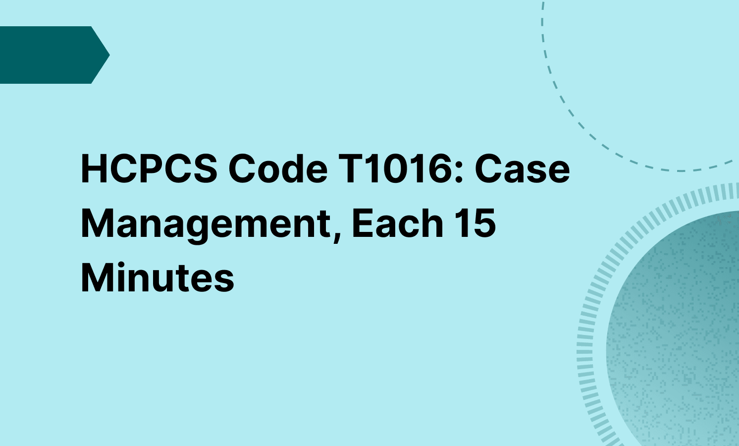 HCPCS Code T1016: Case Management, Each 15 Minutes