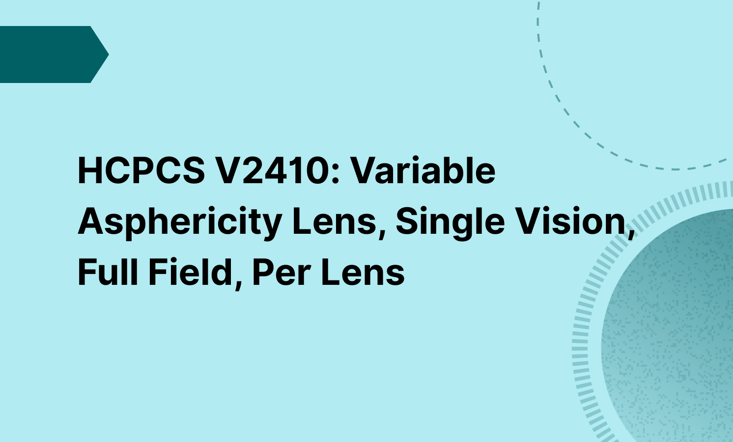 HCPCS V2410: Variable Asphericity Lens, Single Vision, Full Field, Per Lens