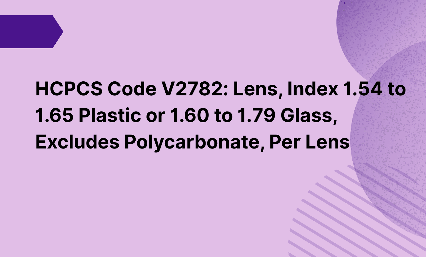 HCPCS Code V2782: Lens, Index 1.54 to 1.65 Plastic or 1.60 to 1.79 Glass, Excludes Polycarbonate, Per Lens