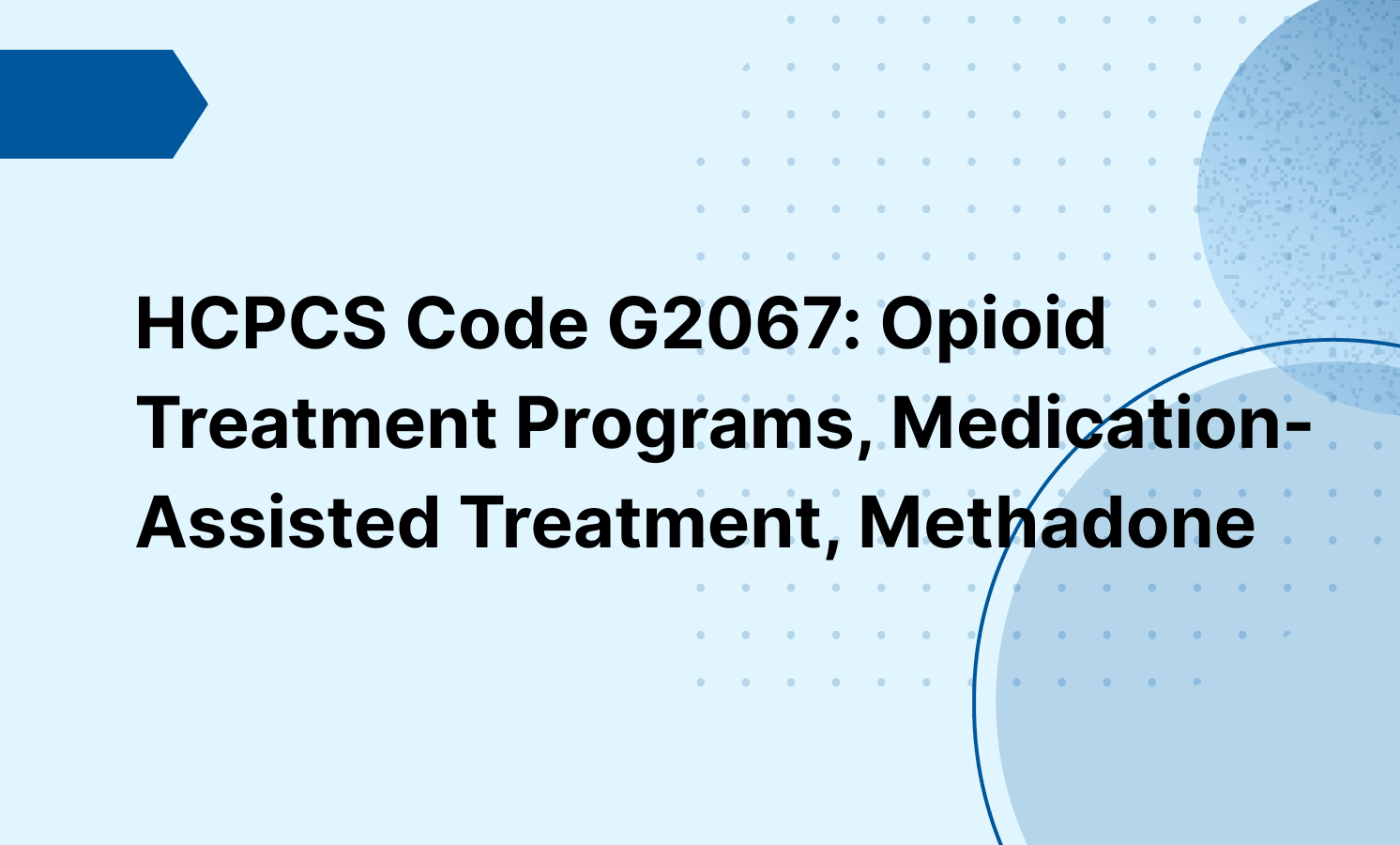 HCPCS Code G2067: Opioid Treatment Programs, Medication-Assisted Treatment, Methadone