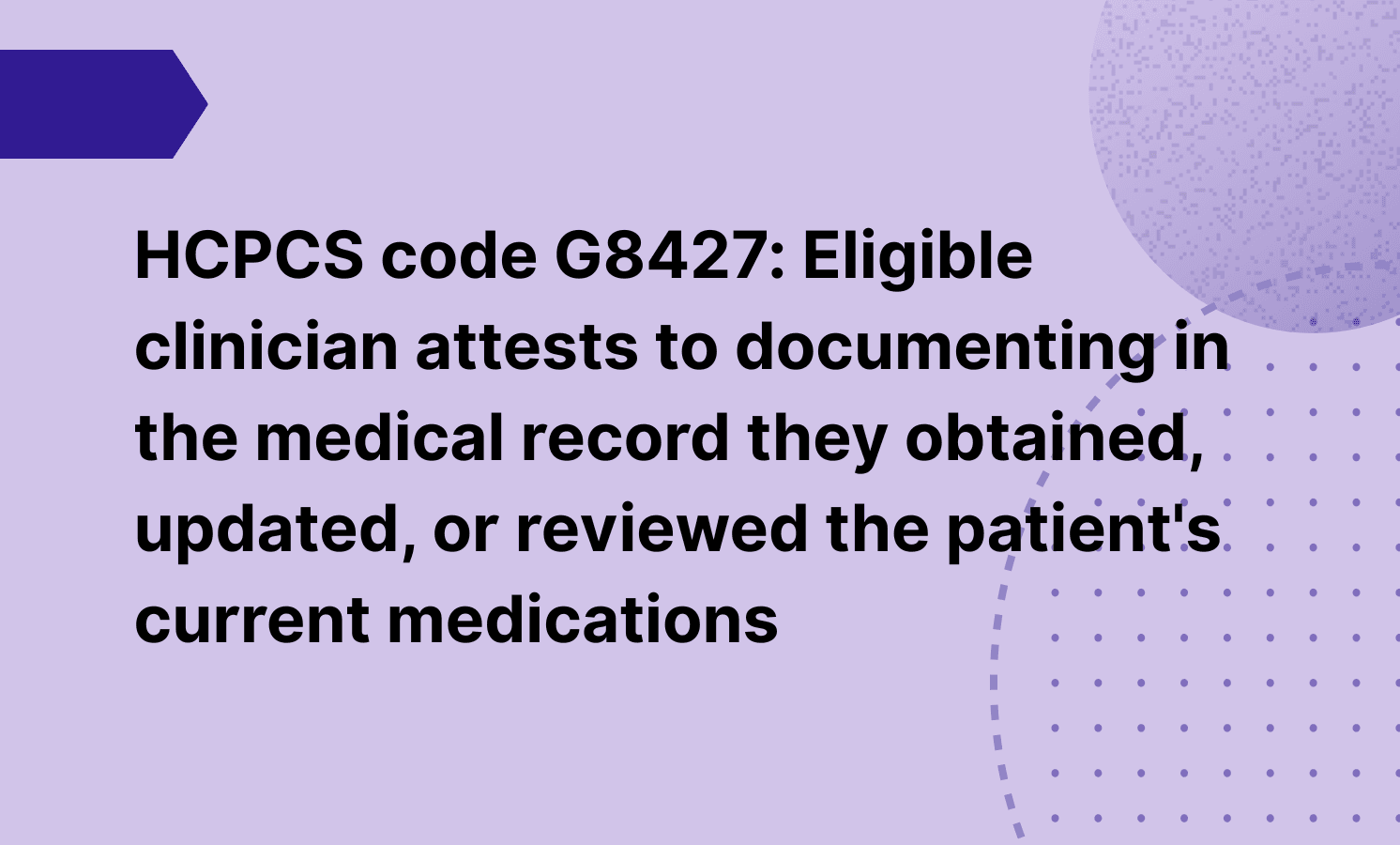 HCPCS code G8427: Eligible clinician attests to documenting in the medical record they obtained, updated, or reviewed the patient's current medications