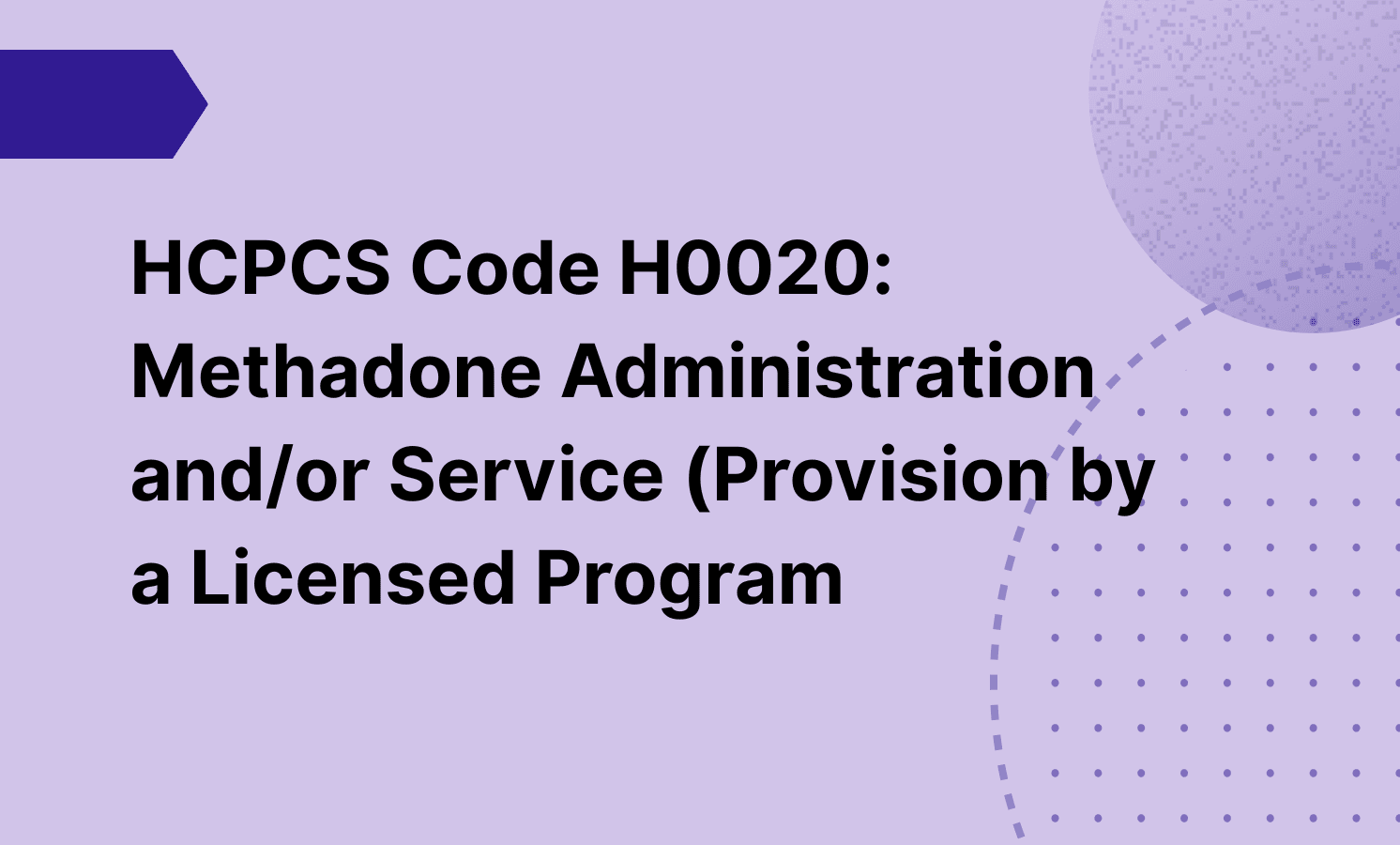 HCPCS Code H0020: Methadone Administration and/or Service (Provision by a Licensed Program