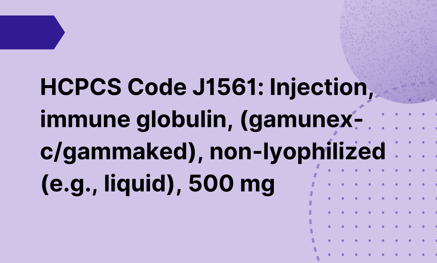 HCPCS Code J1561: Injection, immune globulin, (gamunex-c/gammaked), non-lyophilized (e.g., liquid), 500 mg