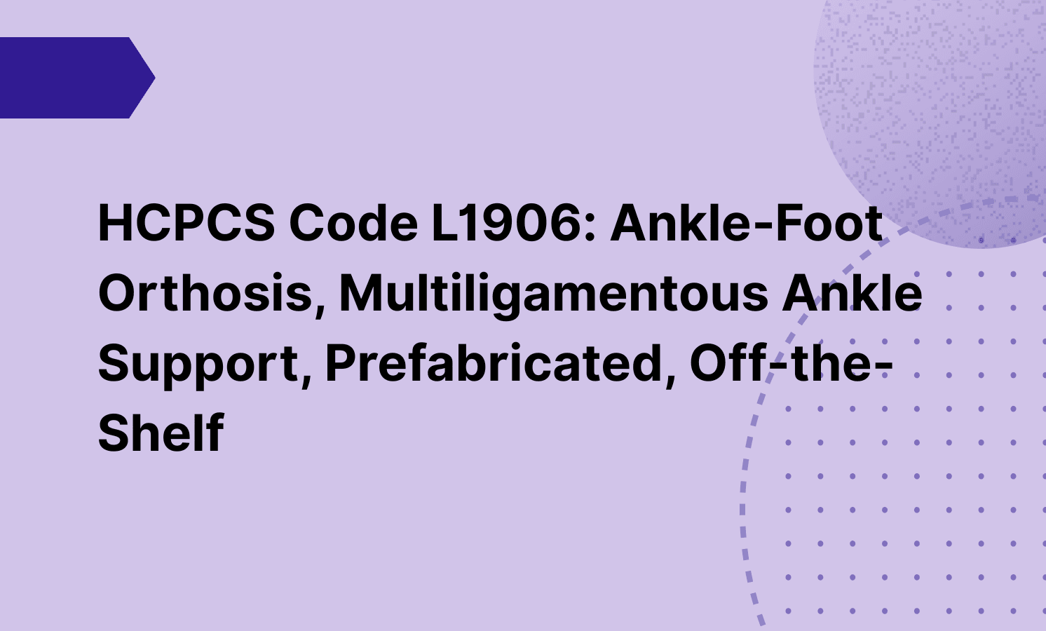 HCPCS Code L1906: Ankle‐Foot Orthosis, Multiligamentous Ankle Support, Prefabricated, Off-the-Shelf
