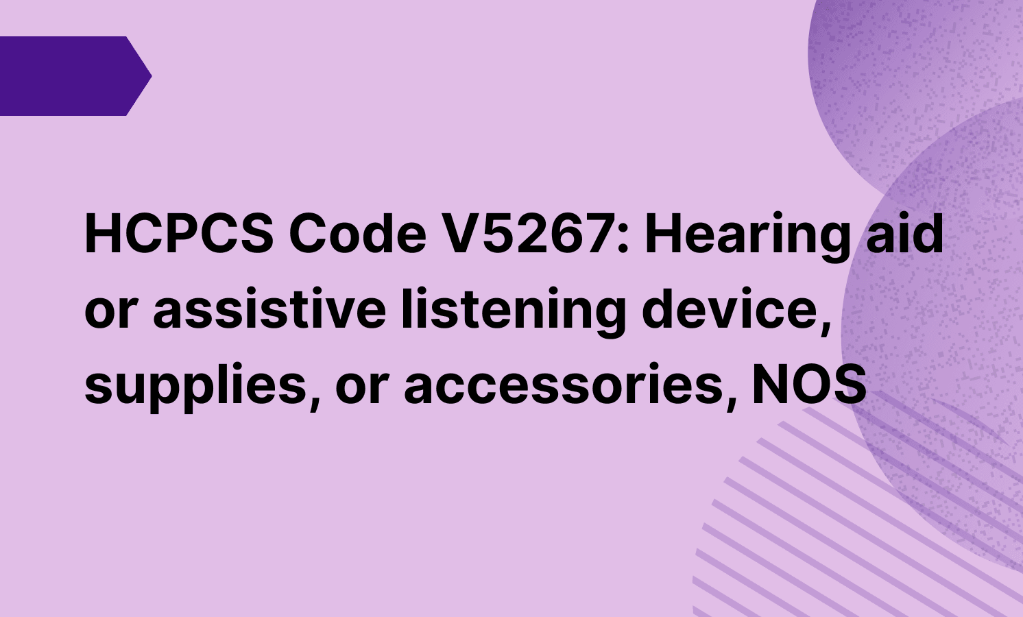HCPCS Code V5267: Hearing aid or assistive listening device, supplies, or accessories, NOS
